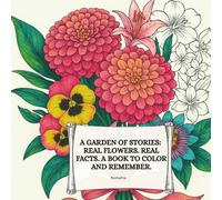 A Garden of Stories: A Realistic Flower Coloring Book with Botanical Facts and Curiosities for Adults