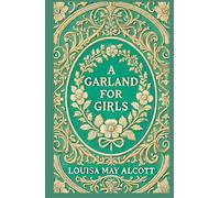 A Garland for Girls: A Collection of Uplifting Stories of Virtue, Growth, and Friendship