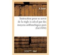 A Garot Instruction pour se servir de la règle à calcul par des moye (Tascabile)