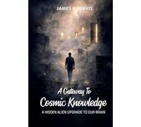 A Gateway To Cosmic Knowledge: A Hidden Alien Upgrade to Our Brain