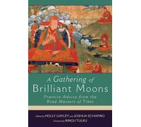 A Gathering of Brilliant Moons: Practice Advice from the Rime Masters of Tibet