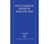 A. Gelston The Eucharistic Prayer of Addai and Mari (Copertina rigida)