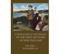 A genealogical dictionary of the first settlers of New England, Volume 1: Surnames A-C