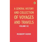A General History and Collection of Voyages and Travels -- Volume 02