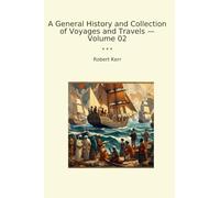 A General History and Collection of Voyages and Travels - Volume 02