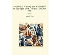 A General History and Collection of Voyages and Travels - Volume 05