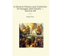 A General History and Collection of Voyages and Travels - Volume 09