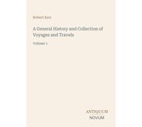 A General History and Collection of Voyages and Travels: Volume 1