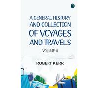 A General History and Collection of Voyages and Travels, Volume 11