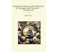 A General History and Collection of Voyages and Travels - Volume 15