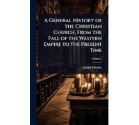 A General History of the Christian Church, From the Fall of the Western Empire to the Present Time