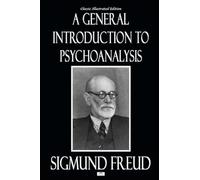 A General Introduction to Psychoanalysis - Classic Illustrated Edition