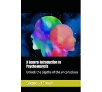 A General Introduction to Psychoanalysis: Unlock the depths of the unconscious