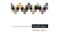 Whitney Davis A General Theory of Visual Culture (Tascabile)