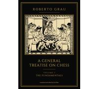 A General Treatise on Chess: Volume 1: The Fundamentals