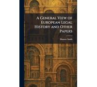 A General View of European Legal History and Other Papers
