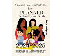 A GENERATION FILLED WITH THE SPIRIT : Fasting and Study Planner 2024-2025: The power in fasting and study