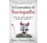 A Generation of Sociopaths: How the Baby Boomers Betrayed America