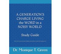 A GENERATION’S CHARGE LIVING the WORD in a NOISY WORLD - Study Guide: Discover how to hear God clearly, live biblically, and stand firm in a culture full of competing voices