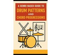 A Genre-Based Guide to Drum Patterns and Chord Progressions.