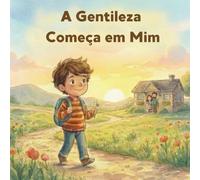 A Gentileza Começa em Mim: Uma história sobre emoções, cuidado e gentileza.