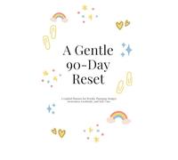A Gentle 90-Day Reset: A Guided Planner for Weekly Planning, Budget Awareness, Gratitude, and Self-Care
