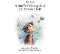A Gentle Calming Book for Sensitive Kids: Screen-Free Activities for Quiet Moments (Ages 6-8)