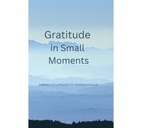 A Gentle Daily Practice for Healing and Hope: A Guided Gratitude Journal for Emotional Healing