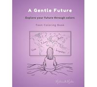 A Gentle Future - Teen Coloring Book: Explore your future through colors