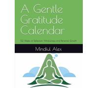 A Gentle Gratitude Calendar: 52 Weeks of Reflection, Mindfulness and Personal Growth