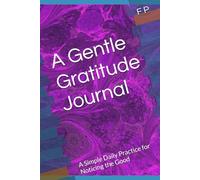 A Gentle Gratitude Journal: A Simple Daily Practice for Noticing the Good