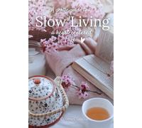 A Gentle Guide to Slow Living: A Heart-Centered Life