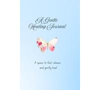 A Gentle Healing Journal: A space to feel, release, reflect, and gently heal