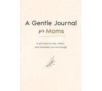 A Gentle Journal for Moms: A soft place to rest, reflect, and remember you are enough
