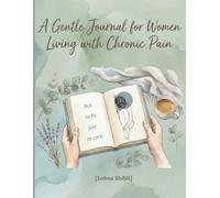 A Gentle Journal for Women Living with Chronic Pain: Not to fix - just to care.