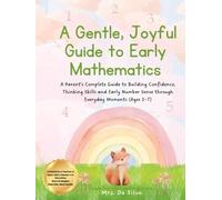 A Gentle, Joyful Guide to Early Mathematics: Teach Your Child Maths at Home (Ages 2-7) | Build Number Sense, Confidence and Thinking Skills Through Play and Real-Life Moments