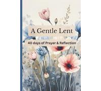 A Gentle Lent-40 days of Prayer and Reflection: Daily Devotions for a Prayerful and Meaningful Lenten Journey