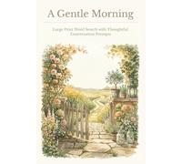 A Gentle Morning: Large Print Word Search with Thoughtful Conversation Prompts | Gentle Activity Book for Seniors with Dementia | 50+ Puzzles | 6x9, 114 Pages | Solutions Included