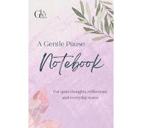 A Gentle Pause Notebook: For quiet thoughts, reflections and everyday notes