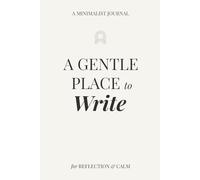 A Gentle Place to Write: A Reflective Journal for Quiet Moments, Emotional Healing, and Coming Back to Yourself