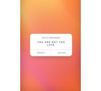A Gentle Reminder: You Are Not Too Late Journal - Inspirational Lined Notebook for Reflection, Mental Health, and Daily Writing - 6x9 Softcover, 120 Pages