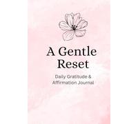 A Gentle Reset - Daily Gratitude & Affirmation Journal
