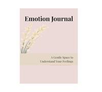A Gentle Space: 12-Month Emotion Journal & Mood Tracker: A 1-Year Journey to Understand Your Feelings, Cultivate Mindfulness, and Embrace Self-Care (225 Pages)