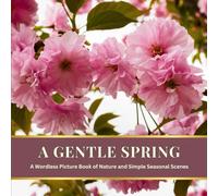 A Gentle Spring: A Wordless Picture Book of Nature and Simple Seasonal Scenes