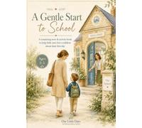 A Gentle Start to School: A reassuring story & activity book to help little ones feel confident about their first day