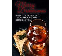 A Gentleman’s Guide to Christmas & Holiday Drink Recipes…: Merry Drinksmas!