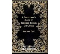 A Gentleman’s Guide to Terrible Timing: Dad Jokes: Volume One
