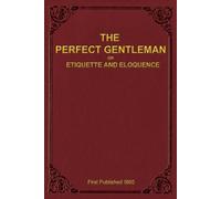 A Gentleman The Perfect Gentleman or Etiquette and Eloquence (Paperb (Tascabile)