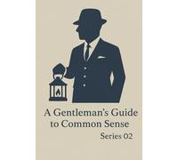 A Gentleman's Guide to Common Sense: 2nd Series