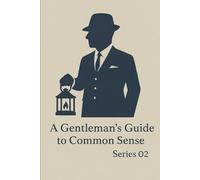A Gentleman's Guide to Common Sense: 2nd Series